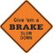 Lyle Give 'em a Brake Slow Down Traffic Sign, 30 in Height, 30 in Width, Aluminum, Diamond, English LW-BRAKE-30HA - alternate 2