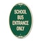 Signmission School Bus Entrance Only, 12 Inch X 18 Inch Architectural Oval, Heavy Gauge Aluminum A-OV-G-1218-22972 - alternate 1