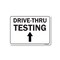 Signmission Public Sign, Drive-thru Testing Up Arrow, 5in X 3.5in, 3.5" W, 5" L, Drive-thru Testing Up Arrow OS-NS-D-35-25417 - alternate 1