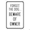 Signmission Forget The Dog.Beware Of The Owner, Heavy-Gauge Aluminum, 18" x 24", A-1824-25120 A-1824-25120 - alternate 2