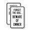 Signmission Forget The Dog.Beware Of The Owner, Heavy-Gauge Aluminum, 18" x 24", A-1824-25120 A-1824-25120 - alternate 1
