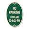 Signmission No Parking 8-00 Am to 6-00 Pm, 12 Inch X 18 Inch Architectural Oval, Heavy Gauge Aluminum A-OV-G-1218-23599 - alternate 1