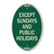 Signmission Except Sundays and Holidays Supplementary Sig, 12 In X 18 In Architectural, Heavy Gauge Aluminum A-OV-G-1218-24059 - alternate 1
