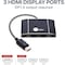 Siig BOOST YOUR PRODUCTIVITY BY CONNECTING 3 HDMI DISPLAYS TO SINGLE DISPLAYPORT 1.4 CE-DP0Q11-S1 - alternate 1