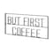 Homeroots But First Coffee Sign 26" X 13" Black But First Coffee Metal Wall Decor 608992 - alternate 1