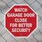 Signmission Watch Garage Door Close for Better, 10 inch X 10 inch, Aluminum Metal Signs, 2PK OC-A-2PACK-10-66 - alternate 6