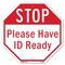 Signmission Stop Please Have Id Ready, 10 Inch X 10 Inch, Aluminum Metal Signs OC-A-10-228 - alternate 1
